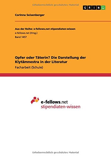 Opfer oder Täterin? Die Darstellung der Klytämnestra in der Literatur