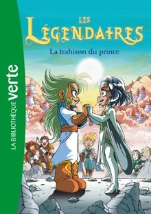 Les Légendaires. Vol. 5. La trahison du prince