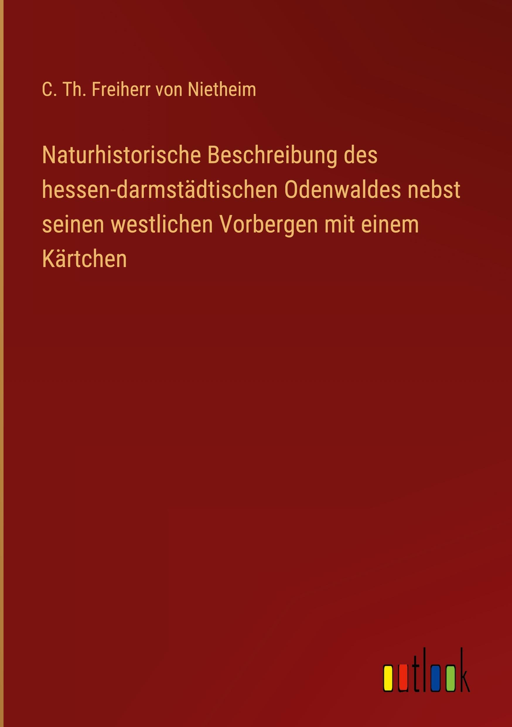 Naturhistorische Beschreibung des hessen-darmstädtischen Odenwaldes nebst seinen westlichen Vorbergen mit einem Kärtchen