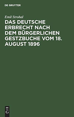 Das deutsche Erbrecht nach dem Bürgerlichen Gestzbuche vom 18. August 1896: In kurzgefaßter Darstellung