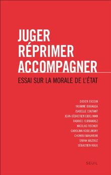 Juger, réprimer, accompagner : essai sur la morale de l'Etat