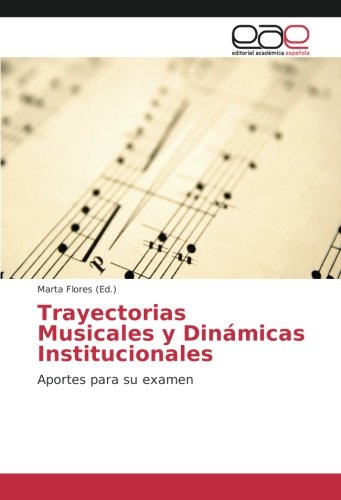 Trayectorias Musicales y Dinámicas Institucionales: Aportes para su examen