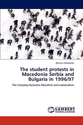 The student protests in Macedonia Serbia and Bulgaria in 1996/97: The interplay between liberalism and nationalism