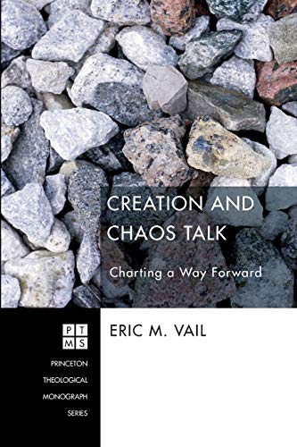 Creation and Chaos Talk: Charting a Way Forward (Princeton Theological Monograph)