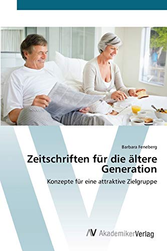 Zeitschriften für die ältere Generation: Konzepte für eine attraktive Zielgruppe