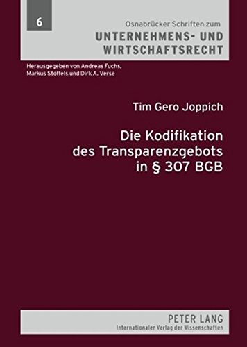 Die Kodifikation des Transparenzgebots in § 307 BGB: Die Prinzipien der Transparenzkontrolle unter besonderer Berücksichtigung der ... zum Unternehmens- und Wirtschaftsrecht)