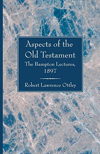 Aspects of the Old Testament: Considered in Eight Lectures Delivered before the University of Oxford (Bampton Lectures)