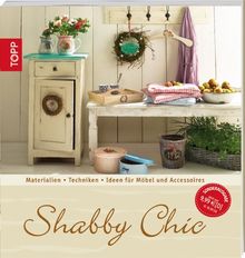 Shabby Chic: Materialien - Techniken - Ideen für Möbel und Accessoires