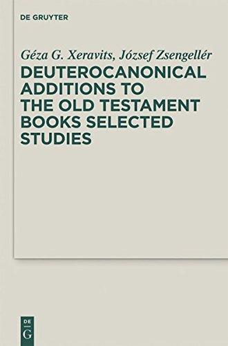 Deuterocanonical Additions of the Old Testament Books: Selected Studies (Deuterocanonical and Cognate Literature Studies, Band 5)
