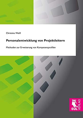 Personalentwicklung von Projektleitern: Methoden zur Erweiterung von Kompetenzprofilen