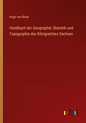 Handbuch der Geographie, Statistik und Topographie des Königreiches Sachsen