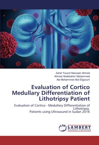 Evaluation of Cortico Medullary Differentiation of Lithotripsy Patient: Evaluation of Cortico - Medullary Differentiation of Lithotripsy Patients using Ultrasound in Sudan 2016