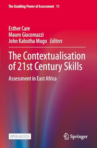 The Contextualisation of 21st Century Skills: Assessment in East Africa (The Enabling Power of Assessment, 11, Band 11)