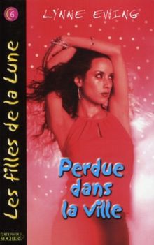 Les Filles de la Lune, Tome 6 : Perdue dans la ville