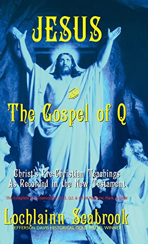 Jesus and the Gospel of Q: Christ's Pre-Christian Teachings As Recorded in the New Testament