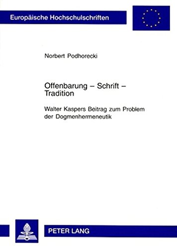 Offenbarung - Schrift - Tradition- Walter Kaspers Beitrag zum Problem der Dogmenhermeneutik (Europäische Hochschulschriften / European University Studies / Publications Universitaires Européennes)