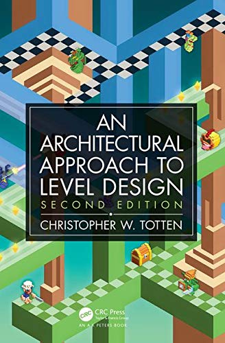 Totten, Christopher W. (American University, Washington, Dc, Architectural Approach To Level Design, Second Edition