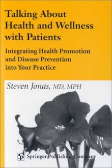 Talking About Health and Wellness With Patients: Integrating Health Promotion and Disease Prevention into Your Practice