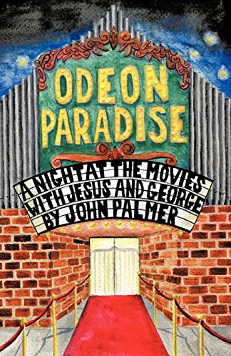 Odeon Paradise: A Night at the Movies With Jesus and George