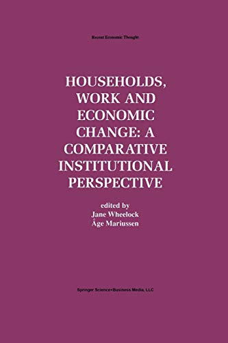 Households, Work and Economic Change: A Comparative Institutional Perspective (Recent Economic Thought, 57, Band 57)