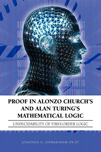Proof In Alonzo Church's and Alan Turing's Mathematical Logic: Undecidability of First-Order Logic