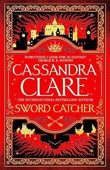 Sword Catcher: The Hotly Anticipated Sweeping Fantasy From The Internationally Bestselling Author Of The Shadowhunter Chronicles (The Chronicles of Castellane, 1)