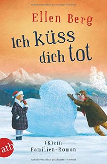Ich küss dich tot: (K)ein Familien-Roman von Berg, Ellen | Buch | Zustand gut