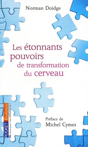 Les étonnants Pouvoirs De Transformation Du Cerveau : Guérir Grâce à La Neuroplasticité