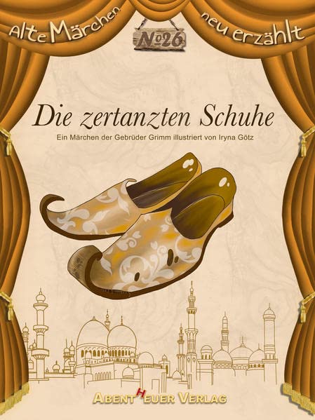 Die zertanzten Schuhe: Ein Märchen der Gebrüder Grimm (Alte Märchen neu erzählt)