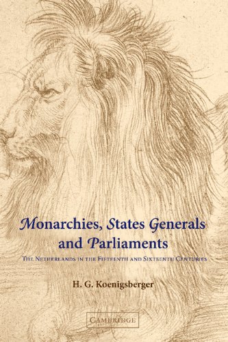 Monarchies, States Generals and Parliaments: The Netherlands in the Fifteenth and Sixteenth Centuries (Cambridge Studies in Early Modern History)
