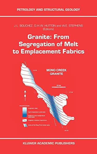 Granite: From Segregation of Melt to Emplacement Fabrics (Petrology and Structural Geology, 8, Band 8)