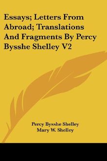 Essays; Letters from Abroad; Translations and Fragments by Percy Bysshe Shelley V2