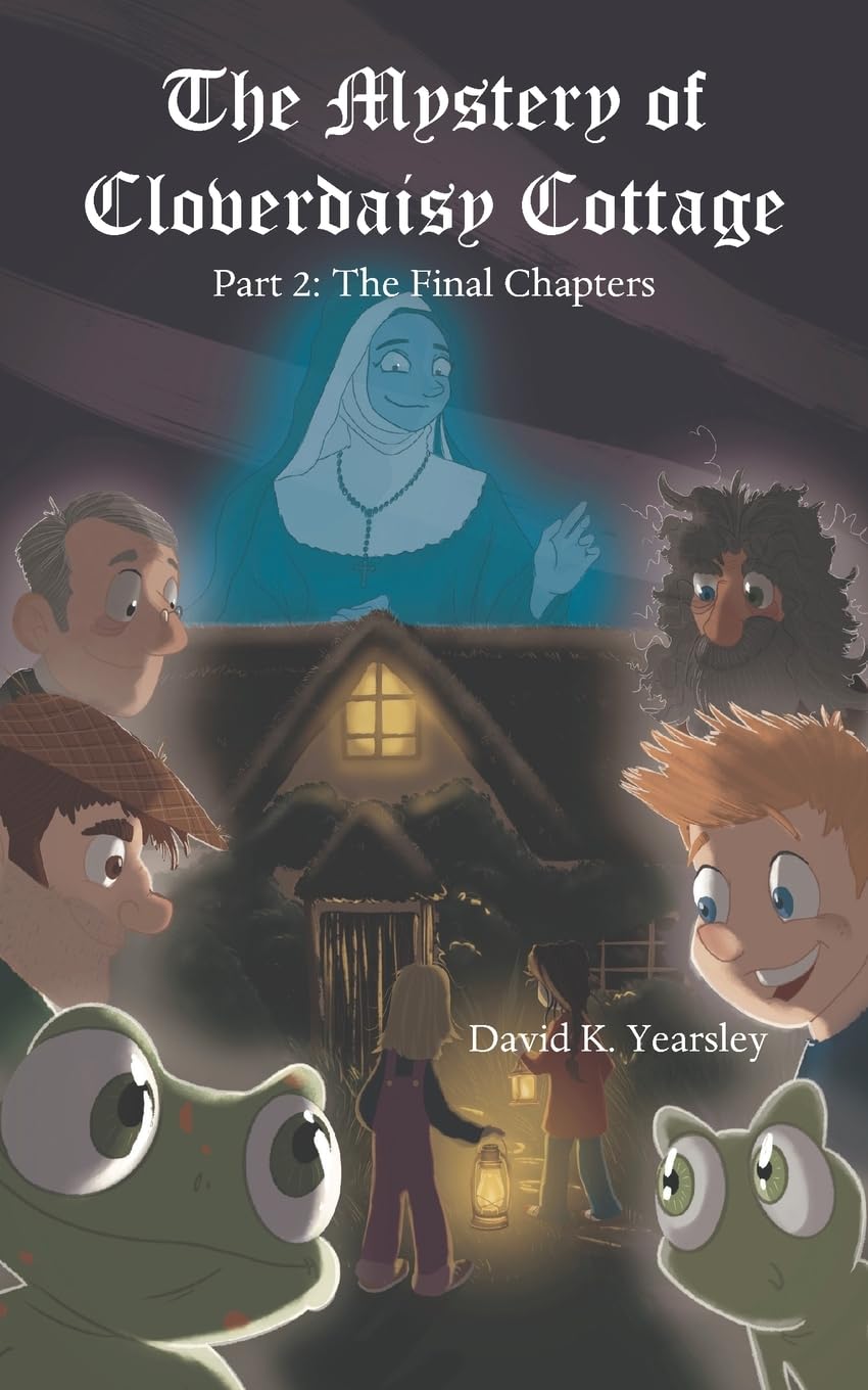 The Mystery of Cloverdaisy Cottage: Part 2: The Final Chapters