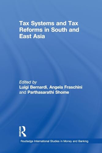 Tax Systems and Tax Reforms in South and East Asia (Routledge International Studies in Money and Banking, 34, Band 34)