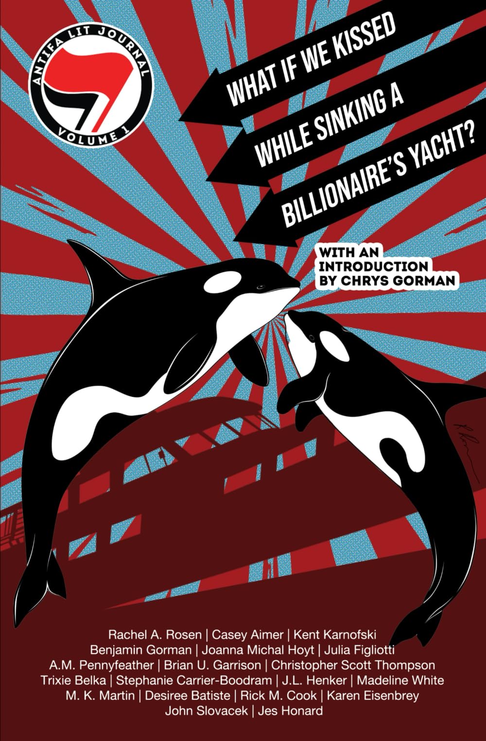 Antifa Lit Journal, Volume 1: What If We Kissed While Sinking a Billionaire's Yacht?