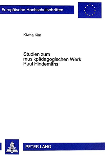 Studien zum musikpädagogischen Werk Paul Hindemiths (Europäische Hochschulschriften - Reihe XXXVI)