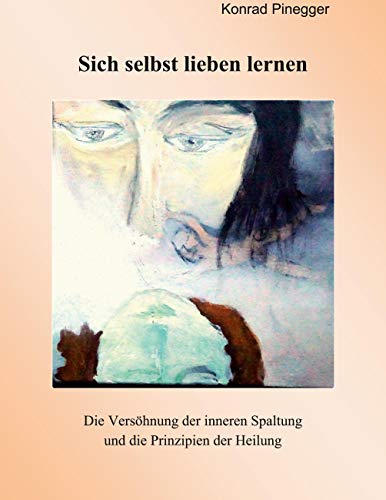 Sich selbst lieben lernen: Die Versöhnung der inneren Spaltung und die Prinzipien der Heilung
