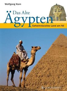 Das Alte Ägypten: Geheimnisvolles Land am Nil