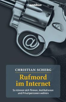 Rufmord im Internet. So können sich Firmen, Institutionen und Privatpersonen wehren