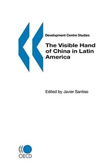 Development Centre Studies The Visible Hand of China in Latin America