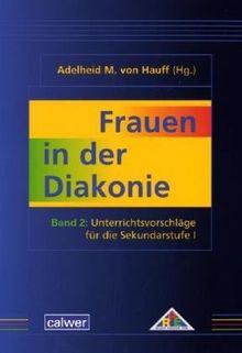 Frauen in der Diakonie Band 2: Unterrichtsvorschläge für die Sekundarstufe I