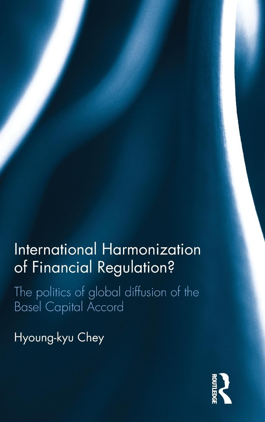 International Harmonization of Financial Regulation?: The Politics of Global Diffusion of the Basel Capital Accord