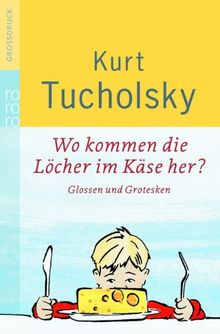 Wo kommen die Löcher im Käse her?: Glossen und Grotesken