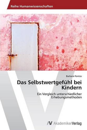 Das Selbstwertgefühl bei Kindern: Ein Vergleich unterschiedlicher Erhebungsmethoden