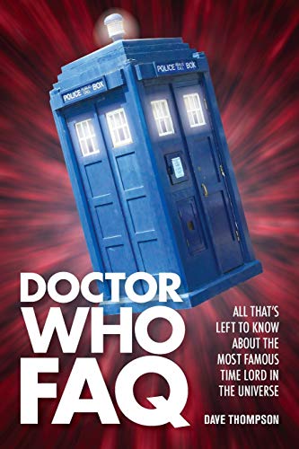 Doctor Who FAQ: All That's Left to Know About the Most Famous Time Lord in the Universe (FAQ Series)