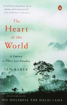 The Heart of the World: A Journey to Tibet's Lost Paradise