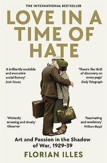 Love in a Time of Hate: Art and Passion in the Shadow of War, 1929-39