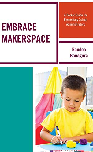 Embrace Makerspace: A Pocket Guide for Elementary School Administrators
