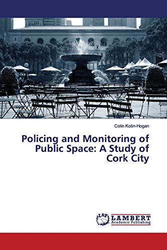 Policing and Monitoring of Public Space: A Study of Cork City