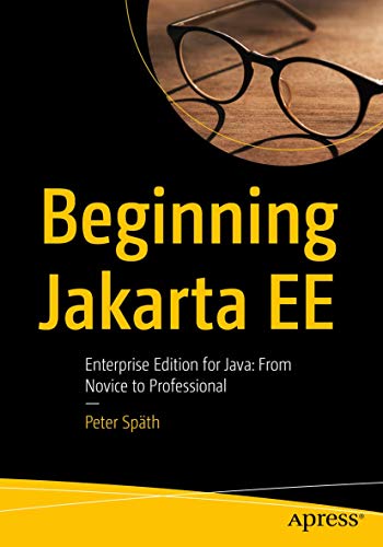 Beginning Jakarta EE: Enterprise Edition for Java: From Novice to Professional